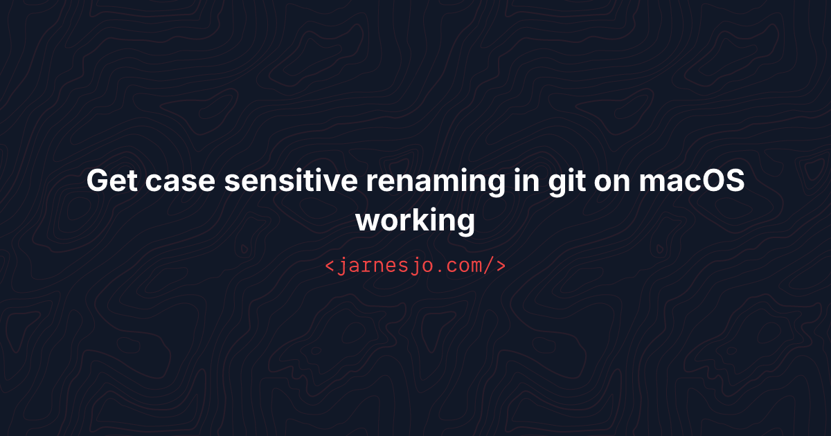 Get case sensitive renaming in git on macOS working